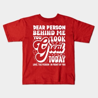 Dear Person Behind Me You Look Great Positivity Kids T-Shirt